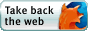 Take back the web, rediscover the web, get Firefox